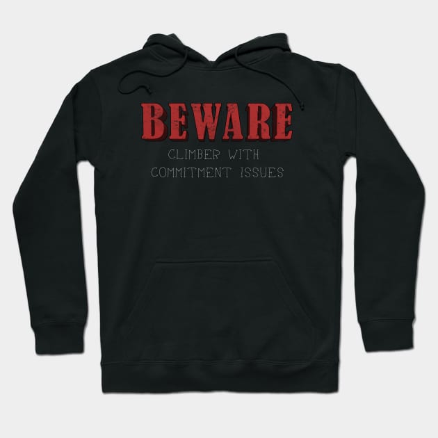 Beware: Climber with Commitment Issues Hoodie by TheWanderingFools